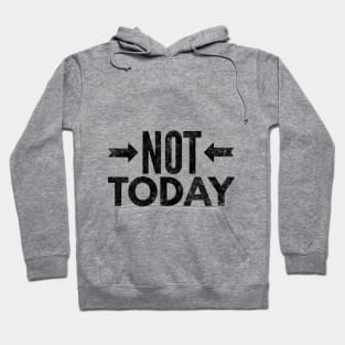 Not Today II (blk text) Hoodie